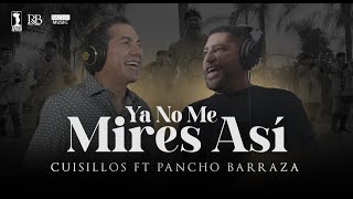 Video thumbnail of "@CuisillosOficial, @PanchoBarrazaOficial - Ya No Me Mires Así (Video Oficial)"