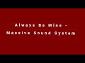 Always be mine  massive sound system audio