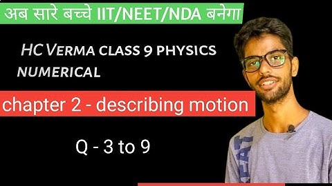 HC Verma : Class 9 Physics Numerical | Chapter 2 Describing MOTION Q - 3 to 9