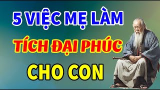 Phúc Đức Tại Mẫu – 5 VIỆC MẸ LÀM Tích ĐẠI PHÚC Cho Con | Tinh Hoa Triết Lý