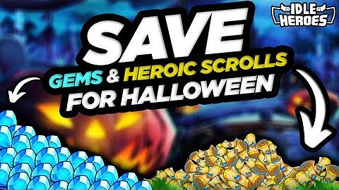 Idle Heroes - SAVE Gems & Heroic Scrolls for HALLOWEEN!!!