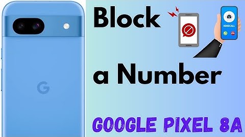 How to Block or Unblock a Number in Google Pixel 8a 5G