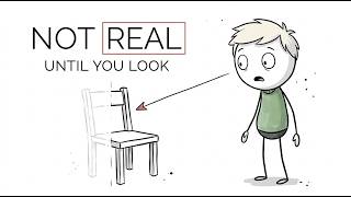 Reality Doesn’t Exist Until You Look at It