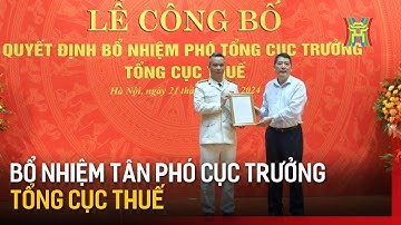 Bổ nhiệm tân Phó Tổng cục trưởng Tổng cục Thuế | Tin tức