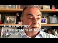 "Hell is hostage justice system in Japan": Carlos Ghosn