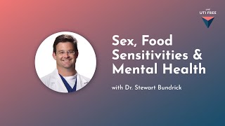 Sex, Food Sensitivities & Mental Health: Chronic UTI Treatment, with Dr. Stewart Bundrick, Part 4