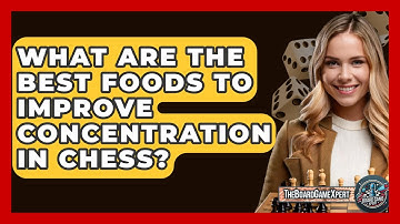 What Are The Best Foods To Improve Concentration In Chess? - The Board Game Xpert