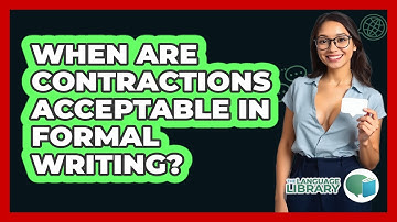 When Are Contractions Acceptable In Formal Writing? - The Language Library