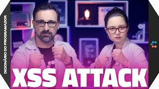 ⚔️ XSS Attack (Como Funciona e Como Prevenir Ataques) // Dicionário do Programador