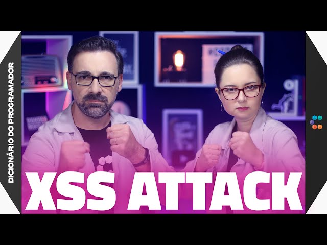 ⚔️ XSS Attack (Como Funciona e Como Prevenir Ataques) // Dicionário do  Programador 