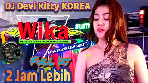 2 JAM LEBIH NEW LIVE DJ DEVI KITTY KOREA WIKA SANG PENJELAJAH SUMSEL