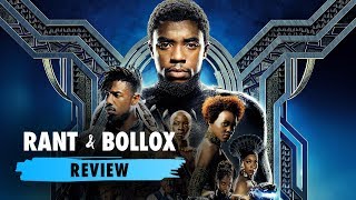 Black Panther - Rant & Bollox Review by Rant and Bollox 2,359 views 6 years ago 38 minutes