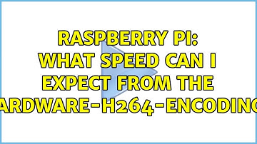 Raspberry Pi: What speed can I expect from the hardware-H264-encoding? (3 Solutions!!)