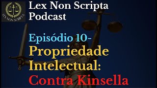 Lex Non Scripta Podcast - Episódio 10 - Propriedade Intelectual: Contra Kinsella