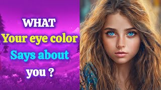 What your eye color says about you? Personality test quiz -Blueporium