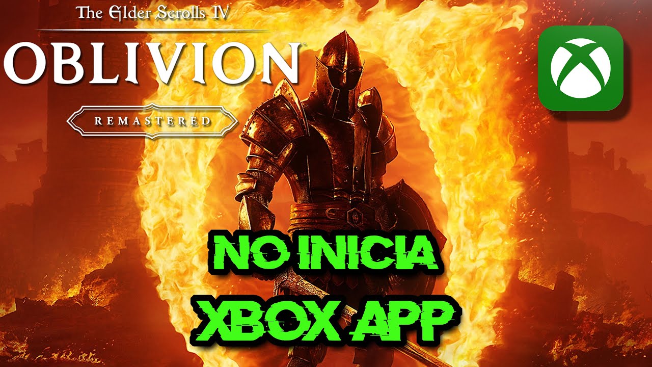 The Elder Scrolls IV Oblivion Remastered No Inicia Xbox App y Microsoft