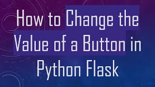 How to Change the Value of a Button in Python Flask