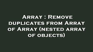 Array : Remove duplicates from Array of Array (nested array of objects)