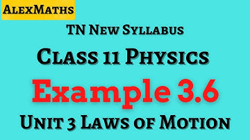 Class 11 Physics  | Example 3.6 Laws of Motion | Unit 3  | AlexMaths