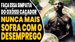 SIMPATIA De Oxóssi Caçador PARA ARRUMAR EMPREGO DOS SONHOS e nunca mais sofrer com DESEMPREGO