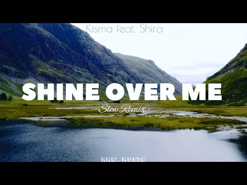 SHINE OVER ME - Kisma feat. Shira||SLOW REMIX(RNW_Music - remix) 2024 🎧 🎶