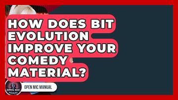 How Does Bit Evolution Improve Your Comedy Material? - Open Mic Manual