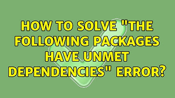 Ubuntu: How to solve "the following packages have unmet dependencies" error?