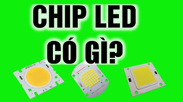 Chip Led | Bóng Led | Chip Led Có Gì?