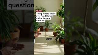 Trump mocks Japan over Pearl Harbor during Iran war question #Shorts