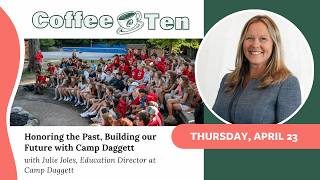 Event: Coffee @ Ten | Honoring the Past, Building our Future with Camp Daggett with Julie Joles