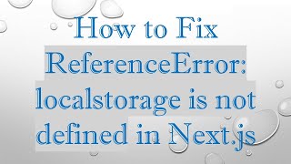 How to Fix ReferenceError: localstorage is not defined in Next.js
