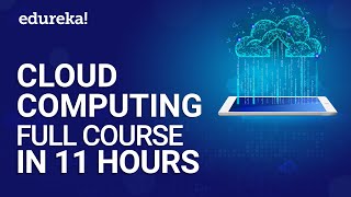 cloud computing full course in 11 hours | cloud computing tutorial for beginners | edureka