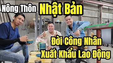 Cuộc Sống Nhật Bản - Về Vùng Nông Thôn Đi Làm Công Nhân Xuất Khẩu Lao Động Ở Nhật Bản