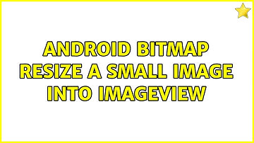 Android Bitmap Resize a small image into imageview (2 Solutions!!)