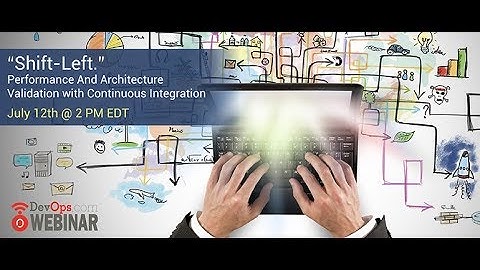 “Shift-Left.” Performance And Architecture Validation with Continuous Integration