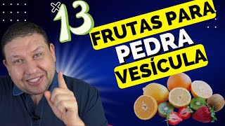 13 FRUTAS PARA QUEM TEM PEDRA NA VESÍCULA PODER COMER !!