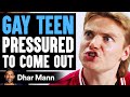 GAY TEEN Pressured To COME OUT, What Happens Next Is Shocking | Dhar Mann