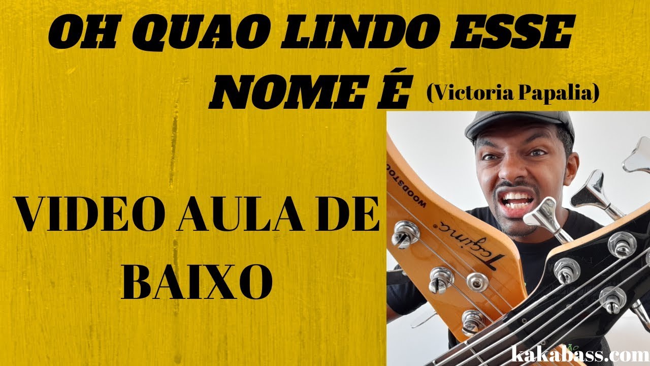 OH QUAO LINDO ESSE NOME É(Victoria Papalia)Bass Cover - VIDEO AULA DE BAIXO POR KAKA BASS
