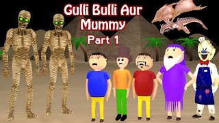 GULLI BULLI AUR MUMMY PART 1 | Gulli Bulli Cartoon | Mummy Horror Story | Episode 1