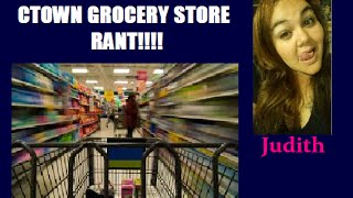 C-TOWN GROCERY STORE RANT!!!
