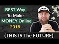 BEST Way To Make MONEY Online 2019 (THIS IS The FUTURE)