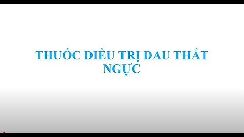 Dược lý ( VNU-UMP ) - Thuốc điều trị đau thắt ngực ( GV. Đỗ Thị Hồng Khánh )