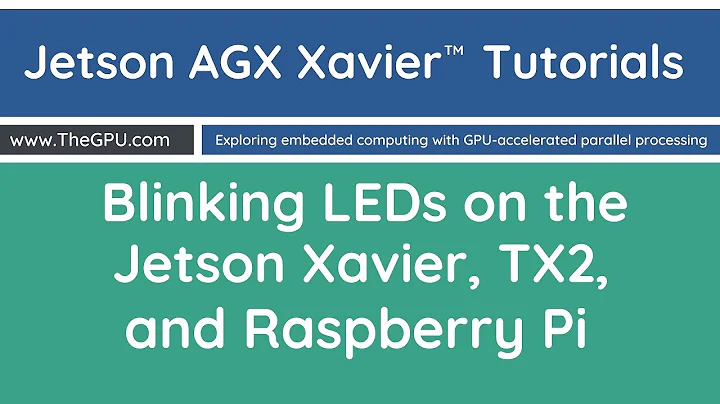 Blinking LEDs on NVIDIA Jetson Xavier, Jetson TX2, and Raspberry Pi in 4K