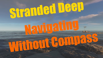 How to navigate without compass in Stranded Deep