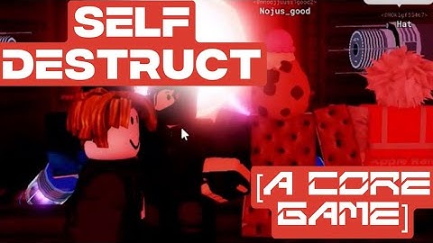Self-Destruct | A Core Game [Roblox]