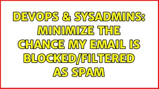 DevOps & SysAdmins: Minimize the chance my email is blocked/filtered as spam (4 Solutions!!)