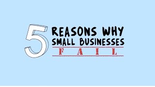 5 Reasons Why Small Businesses Fail