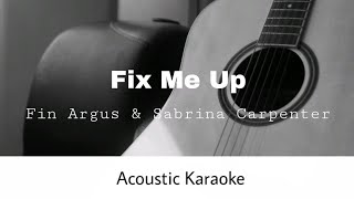 Video thumbnail of "Fin Argus & Sabrina Carpenter - Fix Me Up (Acoustic Karaoke)"