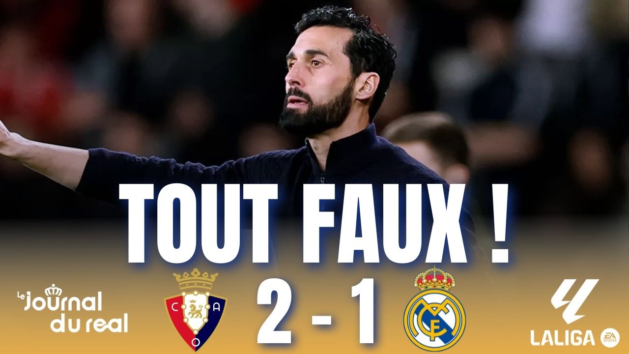 ARBELOA GRAND FAUTIF, ON RETOMBE DANS NOS TRAVERS : DÉBRIEF OSASUNA - REAL MADRID (2-1)