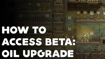 Tutorial: How To Access Oxygen Not Included Beta - Oil Upgrade